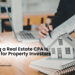 Why Hiring a Real Estate CPA Is Important for Property Investors